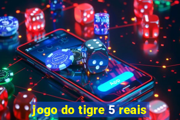 jogo do tigre 5 reais